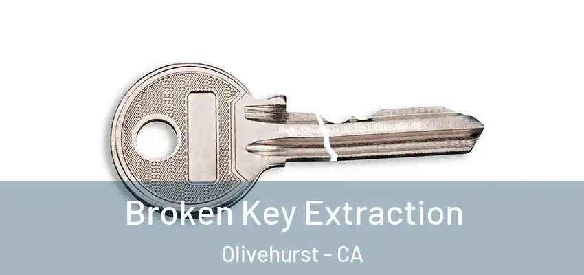  Broken Key Extraction Olivehurst - CA