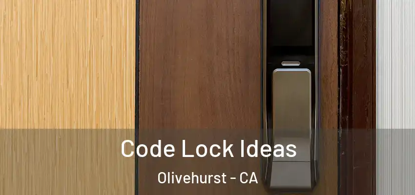 Code Lock Ideas Olivehurst - CA