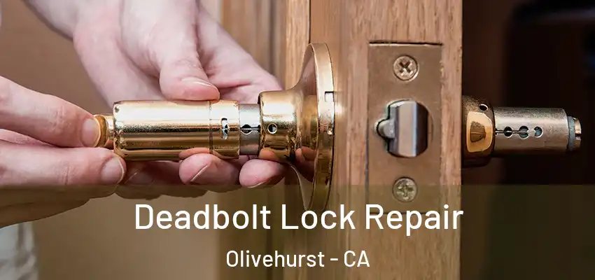  Deadbolt Lock Repair Olivehurst - CA