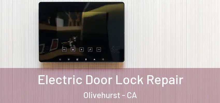  Electric Door Lock Repair Olivehurst - CA