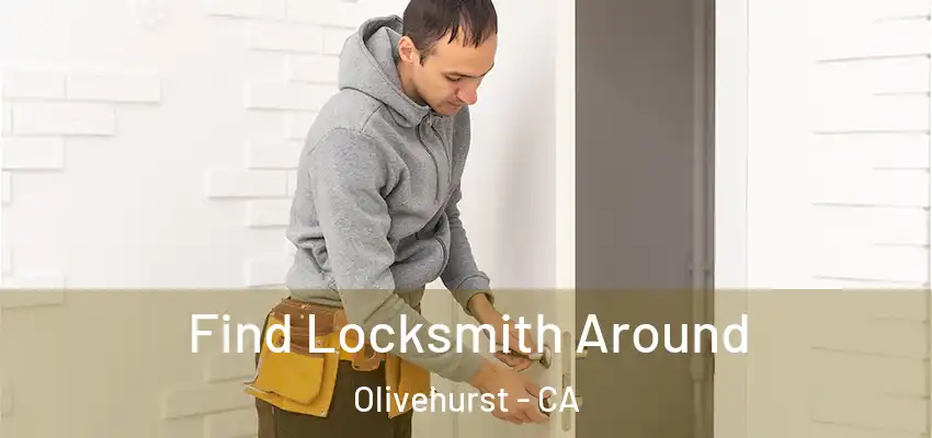 Find Locksmith Around Olivehurst - CA