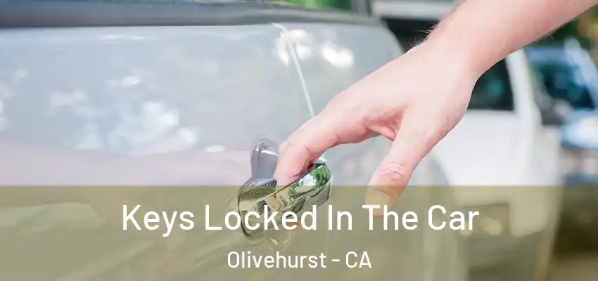  Keys Locked In The Car Olivehurst - CA