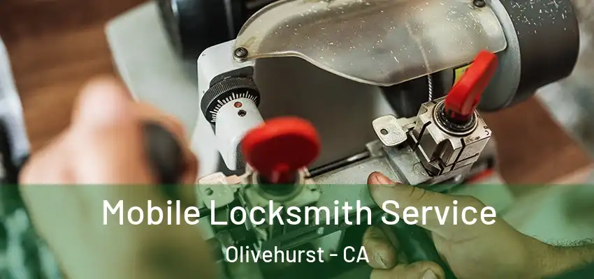  Mobile Locksmith Service Olivehurst - CA