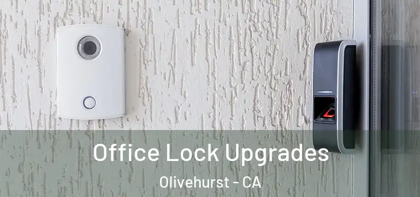  Office Lock Upgrades Olivehurst - CA