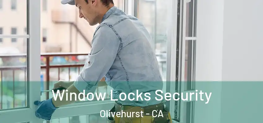 Window Locks Security Olivehurst - CA